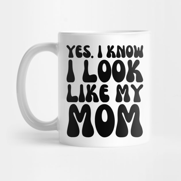 Yes I Know I Look Like My Mom - Mother Gift From Daughter - Gift for Mom by Baibike